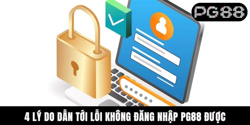 4 lý do dẫn tới lỗi không đăng nhập PG88 được