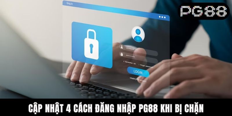 Cập nhật 4 cách đăng nhập PG88 khi bị chặn