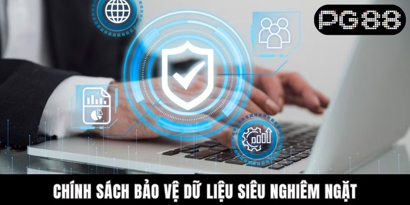 Chính sách bảo vệ dữ liệu siêu nghiêm ngặt