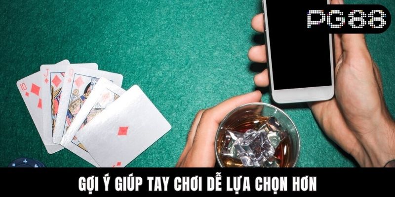 Gợi ý giúp tay chơi dễ lựa chọn hơn