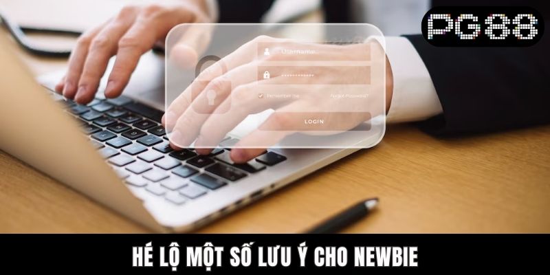 Hé lộ một số lưu ý cho newbie