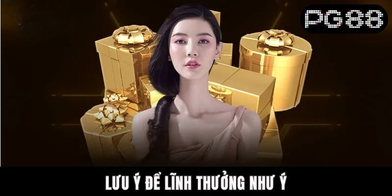 Lưu ý để lĩnh thưởng như ý