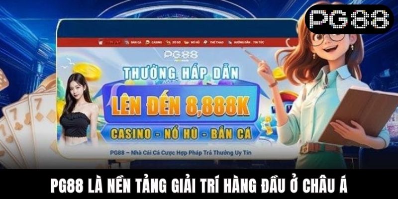 PG88 là nền tảng giải trí hàng đầu ở châu Á