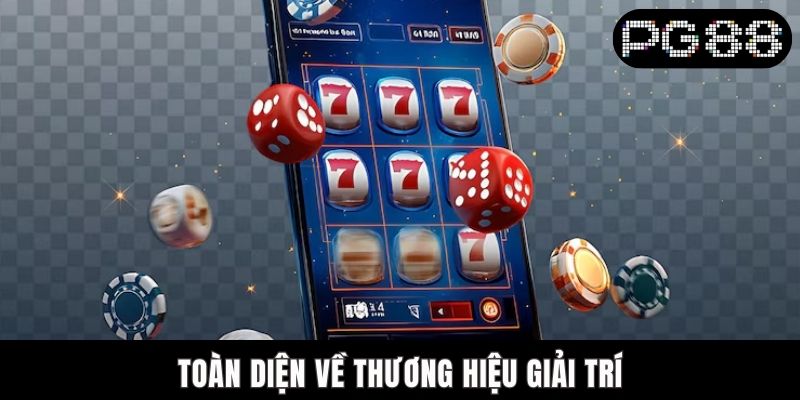 Toàn diện về thương hiệu giải trí