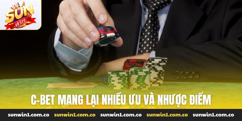 C-bet mang lại nhiều ưu và nhược điểm cho người chơi
