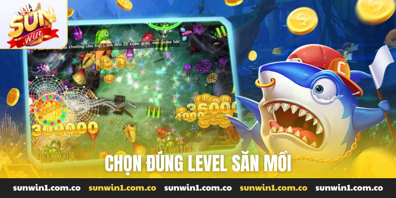 Chọn đúng level săn mồi
