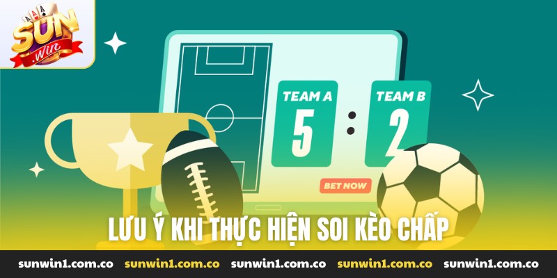 Lưu ý khi thực hiện soi kèo chấp