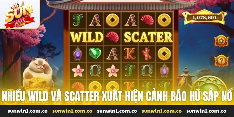 Nhiều wild và scatter xuất hiện cảnh báo hũ sắp nổ