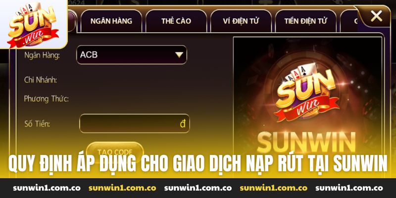 Quy định áp dụng cho giao dịch nạp rút tại Sunwin