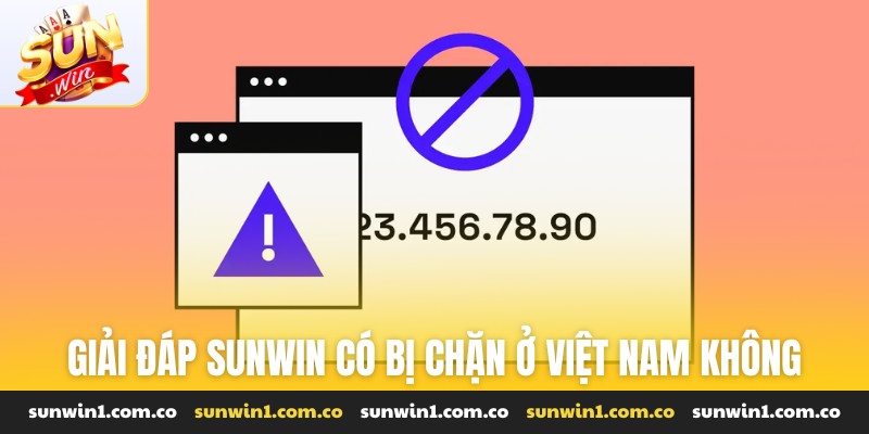 Giải đáp sunwin có bị chặn ở Việt Nam không