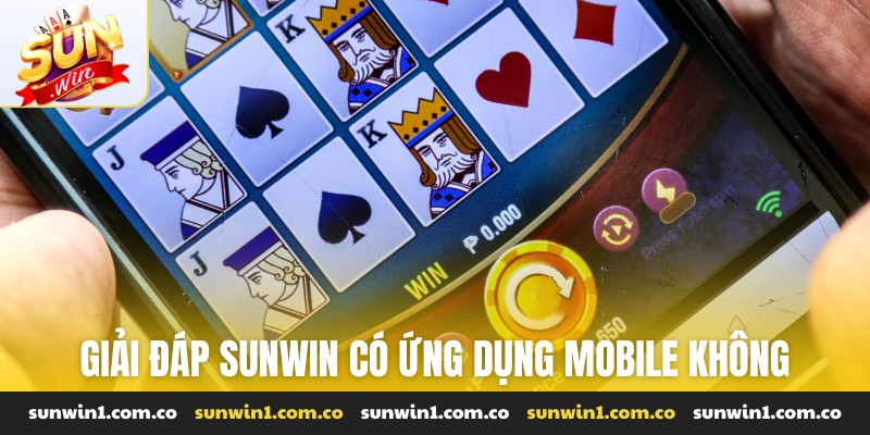 Giải đáp Sunwin có ứng dụng mobile không