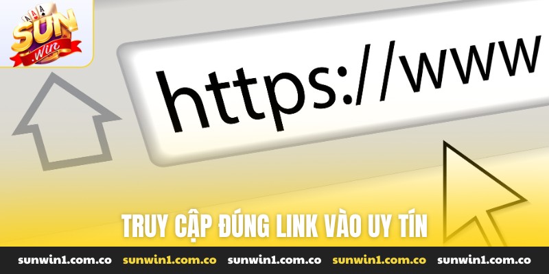 Truy cập đúng link vào uy tín